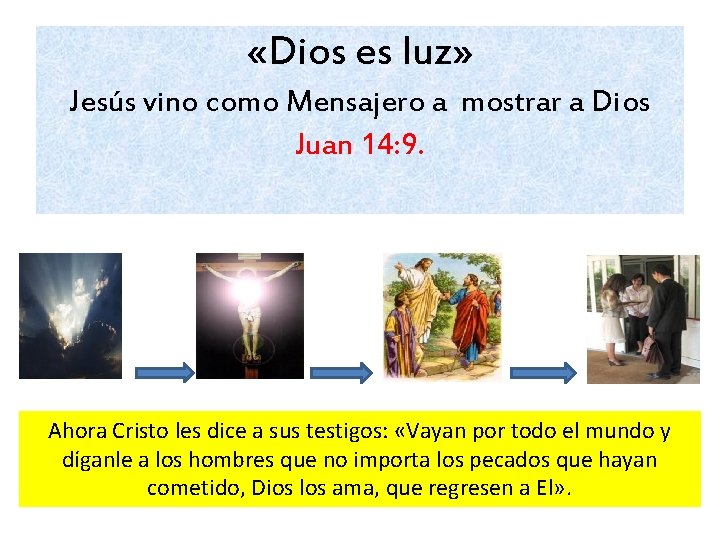  «Dios es luz» Jesús vino como Mensajero a mostrar a Dios Juan 14: