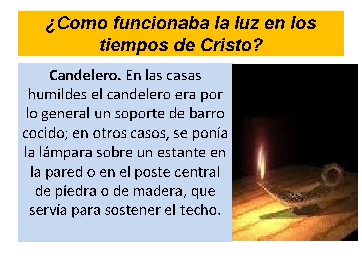 ¿Como funcionaba la luz en los tiempos de Cristo? Candelero. En las casas humildes