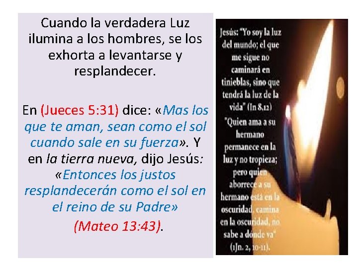 Cuando la verdadera Luz ilumina a los hombres, se los exhorta a levantarse y