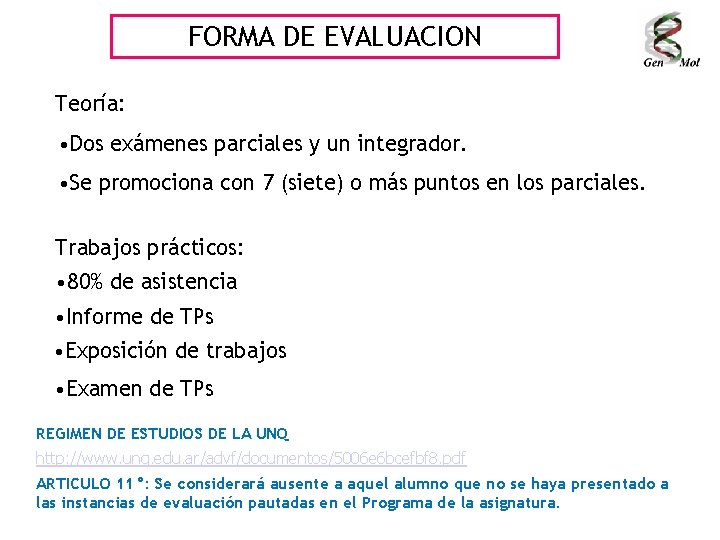 FORMA DE EVALUACION Teoría: • Dos exámenes parciales y un integrador. • Se promociona