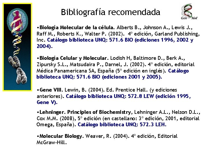 Bibliografía recomendada • Biología Molecular de la célula. Alberts B. , Johnson A. ,