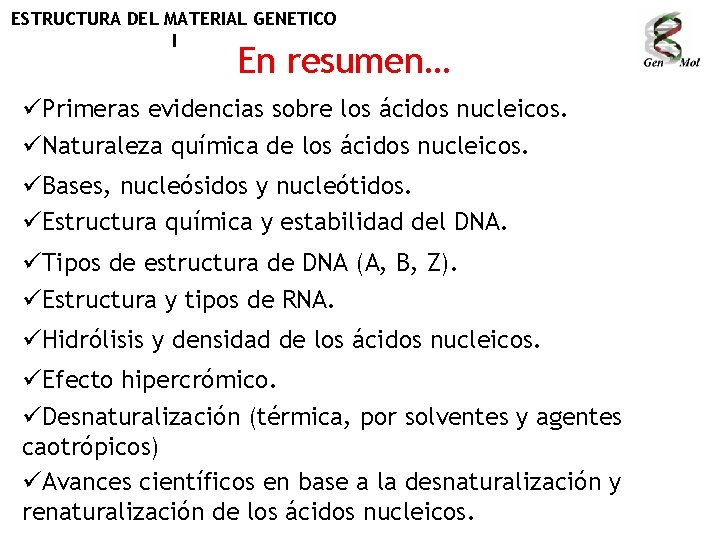 ESTRUCTURA DEL MATERIAL GENETICO I En resumen… üPrimeras evidencias sobre los ácidos nucleicos. üNaturaleza