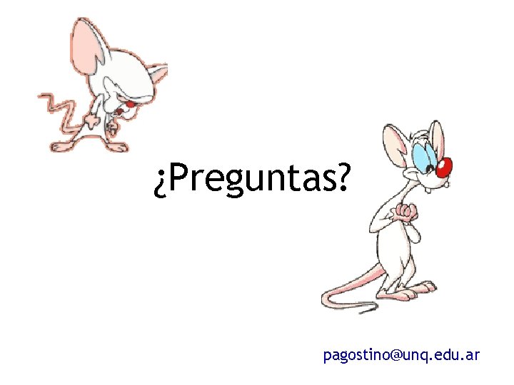 ¿Preguntas? pagostino@unq. edu. ar 