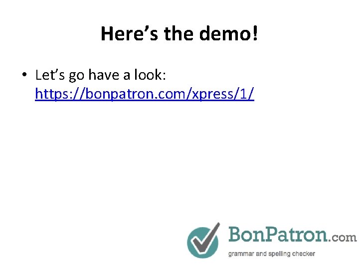 Here’s the demo! • Let’s go have a look: https: //bonpatron. com/xpress/1/ 