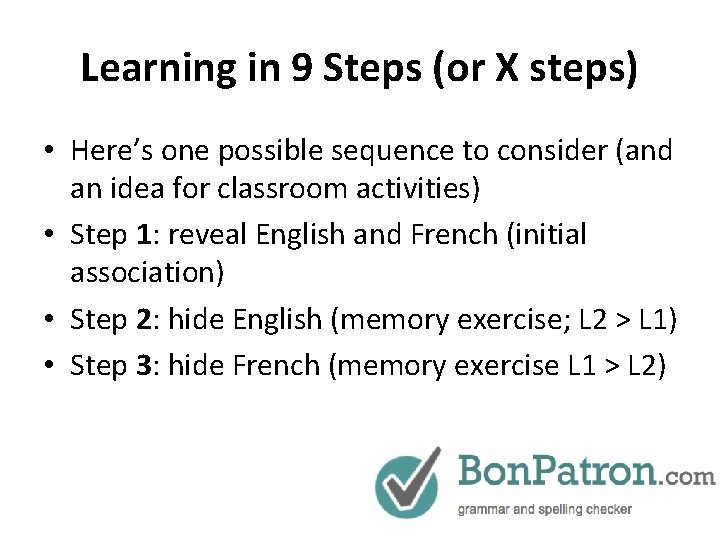 Learning in 9 Steps (or X steps) • Here’s one possible sequence to consider