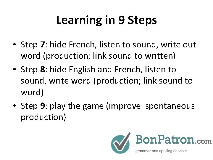 Learning in 9 Steps • Step 7: hide French, listen to sound, write out