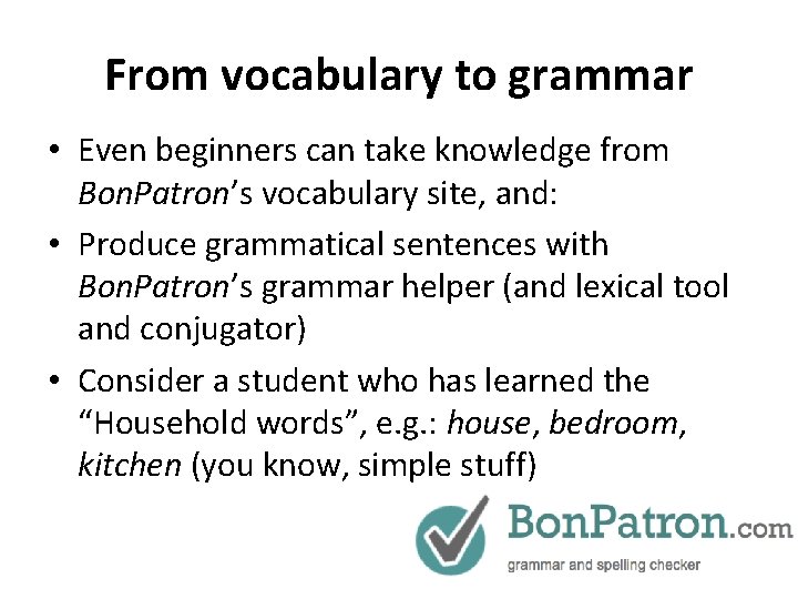 From vocabulary to grammar • Even beginners can take knowledge from Bon. Patron’s vocabulary