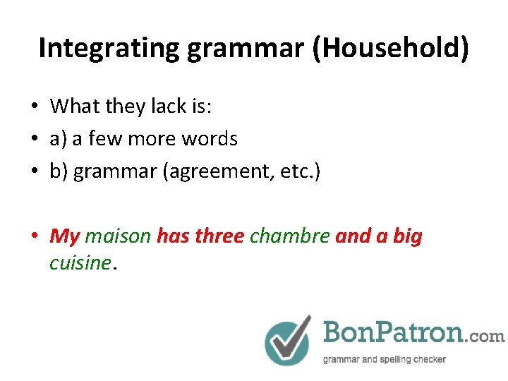 Integrating grammar (Household) • What they lack is: • a) a few more words