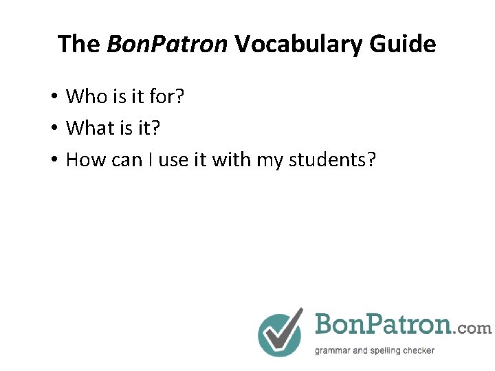 The Bon. Patron Vocabulary Guide • Who is it for? • What is it?