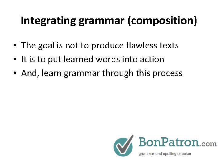 Integrating grammar (composition) • The goal is not to produce flawless texts • It