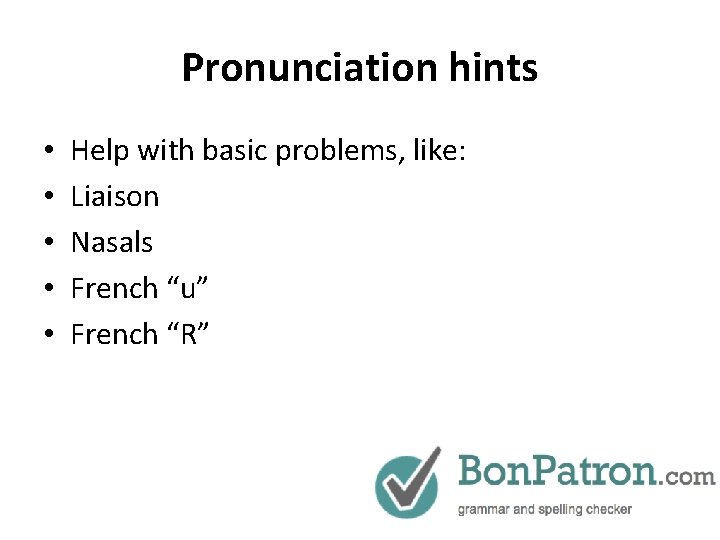 Pronunciation hints • • • Help with basic problems, like: Liaison Nasals French “u”