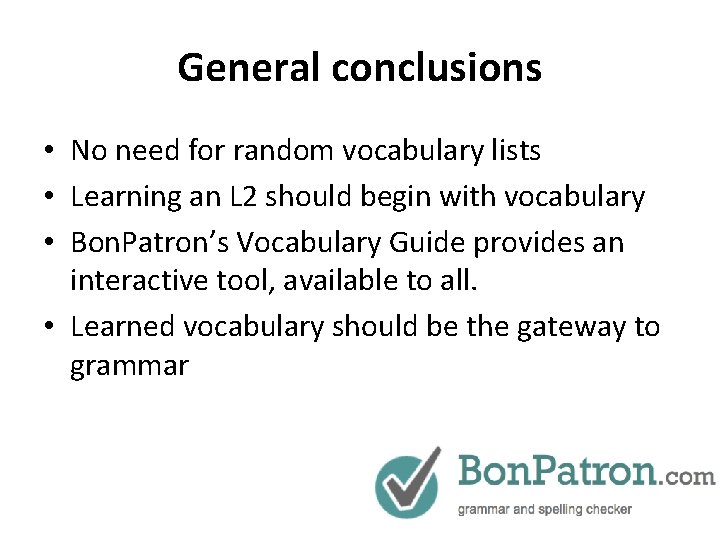 General conclusions • No need for random vocabulary lists • Learning an L 2