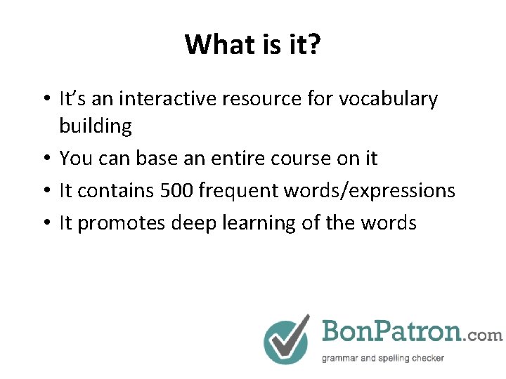 What is it? • It’s an interactive resource for vocabulary building • You can
