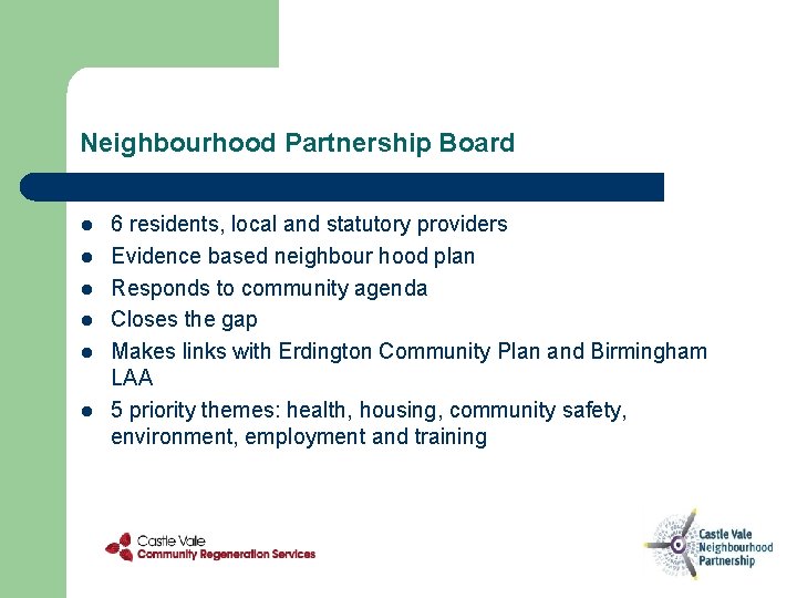 Neighbourhood Partnership Board l l l 6 residents, local and statutory providers Evidence based