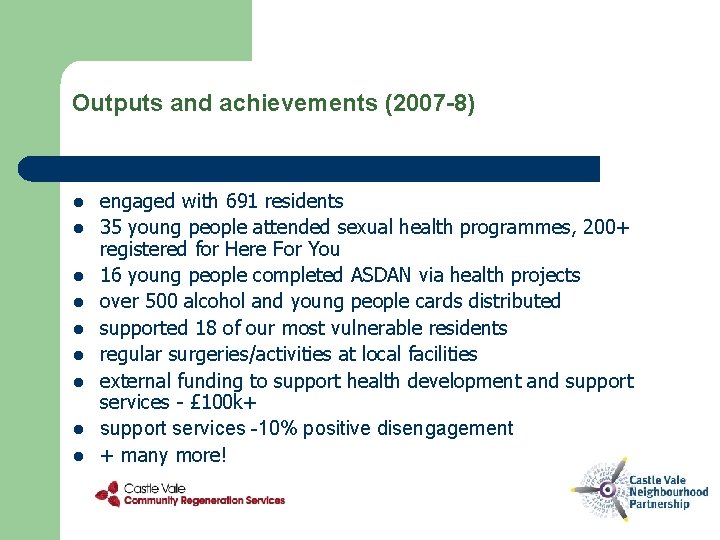 Outputs and achievements (2007 -8) l l l l l engaged with 691 residents