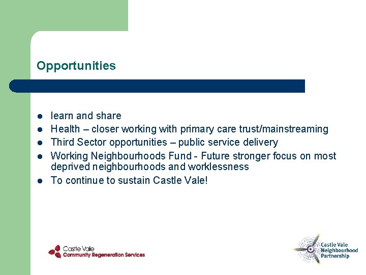 Opportunities l l learn and share Health – closer working with primary care trust/mainstreaming