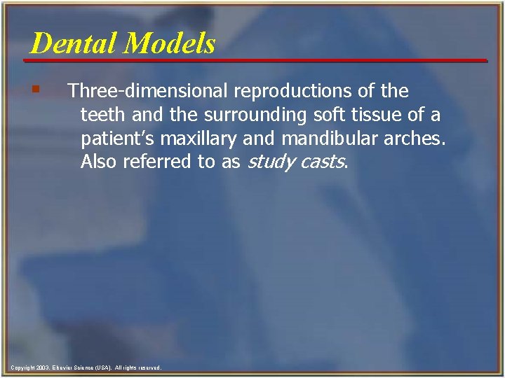 Dental Models § Three-dimensional reproductions of the teeth and the surrounding soft tissue of