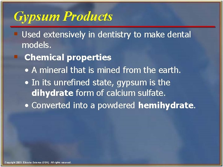 Gypsum Products § Used extensively in dentistry to make dental § models. Chemical properties