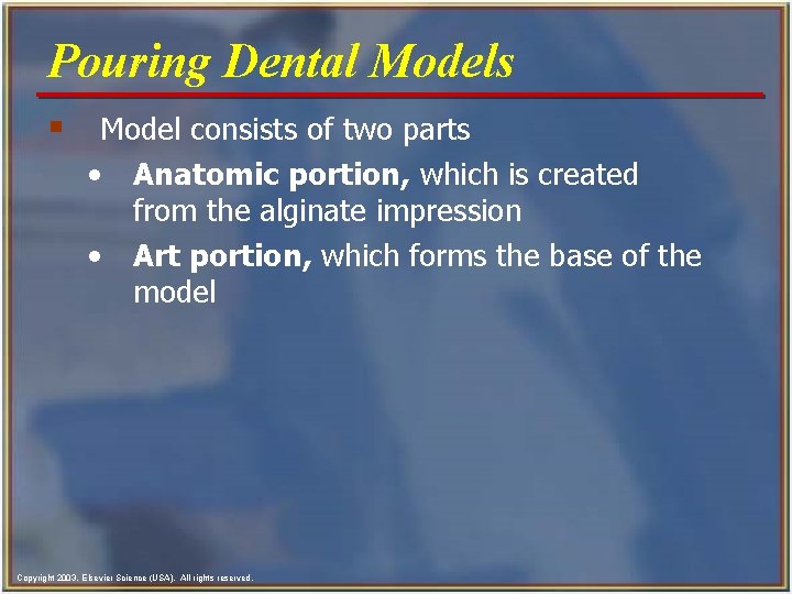 Pouring Dental Models § Model consists of two parts • • Anatomic portion, which