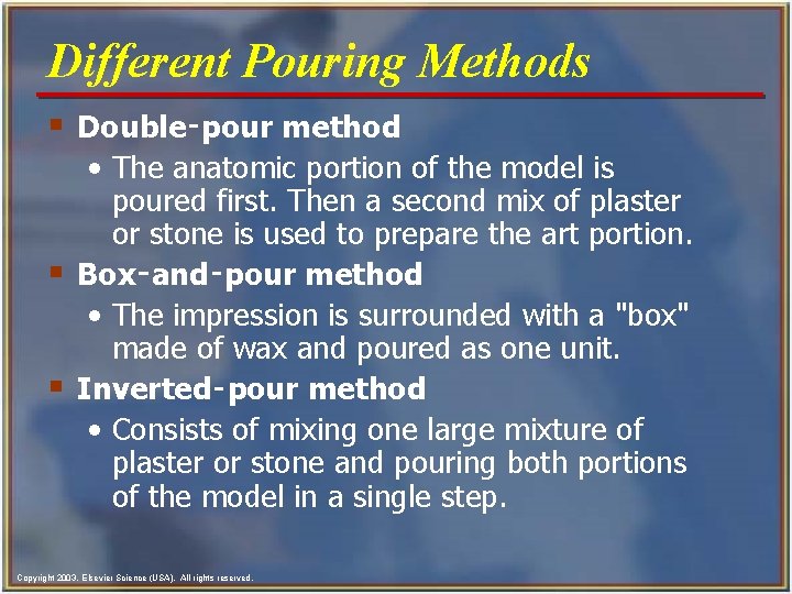 Different Pouring Methods § Double‑pour method • The anatomic portion of the model is