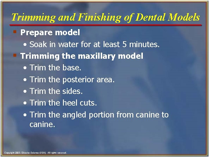 Trimming and Finishing of Dental Models § Prepare model • Soak in water for