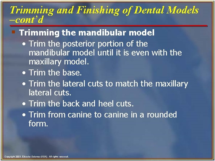 Trimming and Finishing of Dental Models -cont’d § Trimming the mandibular model • Trim