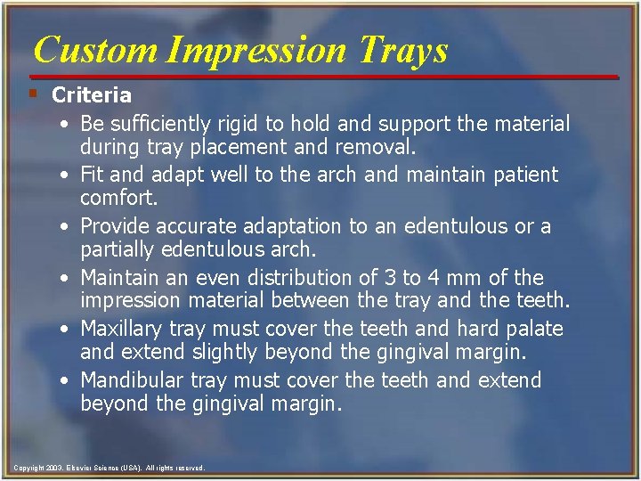Custom Impression Trays § Criteria • Be sufficiently rigid to hold and support the