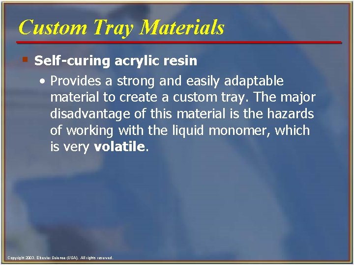 Custom Tray Materials § Self-curing acrylic resin • Provides a strong and easily adaptable