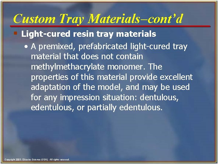 Custom Tray Materials-cont’d § Light-cured resin tray materials • A premixed, prefabricated light-cured tray