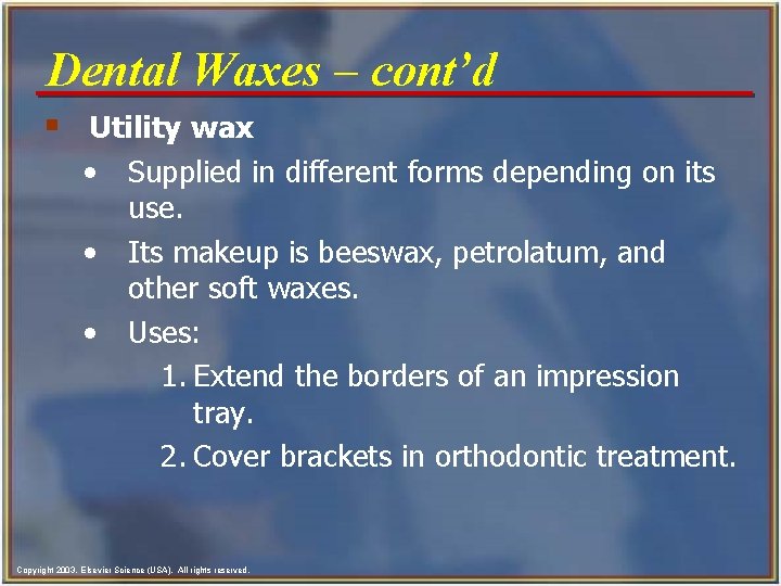 Dental Waxes - cont’d § Utility wax • • • Supplied in different forms