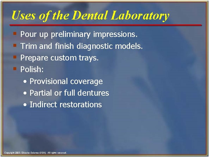 Uses of the Dental Laboratory § § Pour up preliminary impressions. Trim and finish