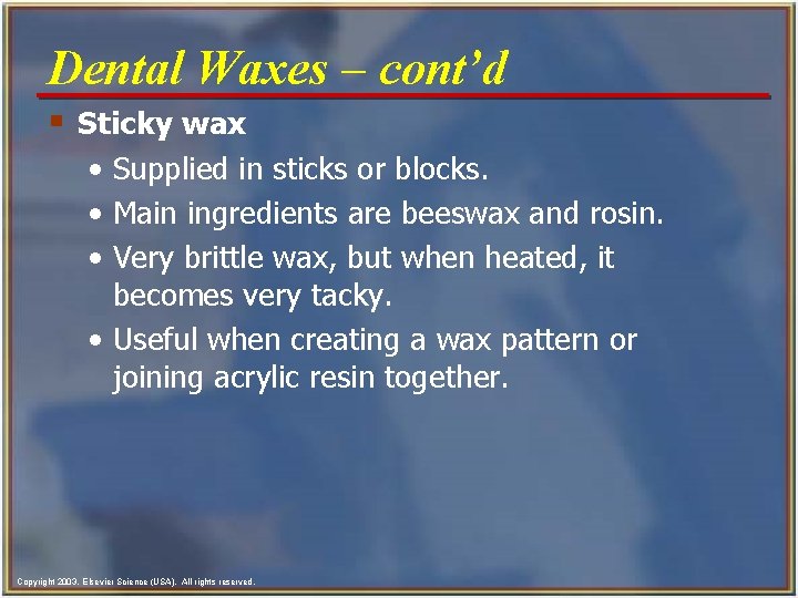 Dental Waxes - cont’d § Sticky wax • Supplied in sticks or blocks. •