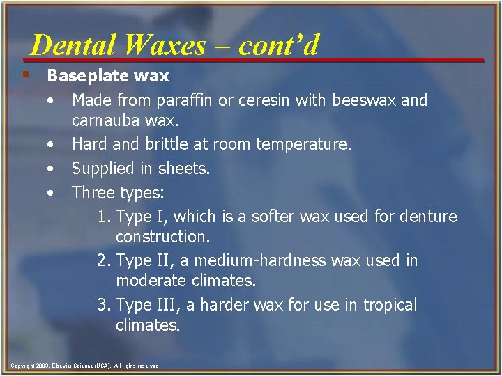 Dental Waxes - cont’d § Baseplate wax • • Made from paraffin or ceresin