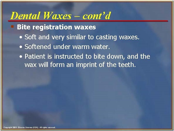 Dental Waxes - cont’d § Bite registration waxes • Soft and very similar to