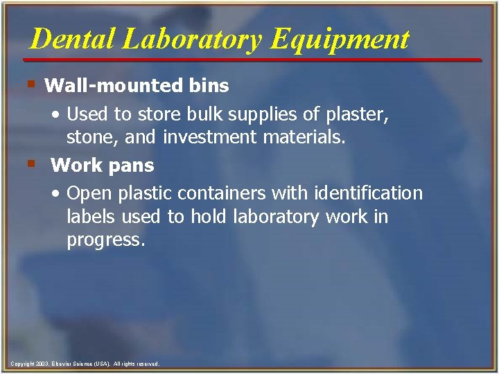 Dental Laboratory Equipment § Wall-mounted bins • Used to store bulk supplies of plaster,