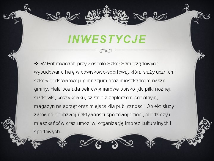 INWESTYCJE v W Bobrowicach przy Zespole Szkół Samorządowych wybudowano halę widowiskowo-sportową, która służy uczniom