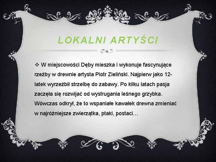 LOKALNI ARTYŚCI v W miejscowości Dęby mieszka i wykonuje fascynujące rzeźby w drewnie artysta
