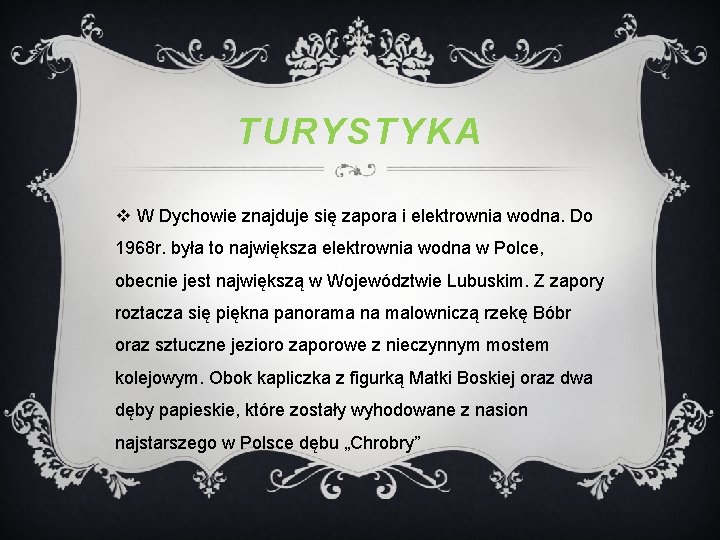 TURYSTYKA v W Dychowie znajduje się zapora i elektrownia wodna. Do 1968 r. była