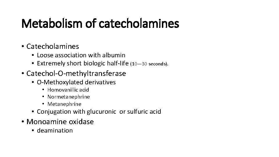 Metabolism of catecholamines • Catecholamines • Loose association with albumin • Extremely short biologic