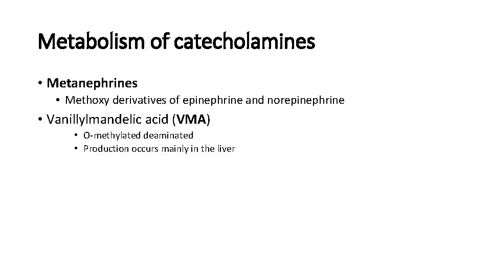 Metabolism of catecholamines • Metanephrines • Methoxy derivatives of epinephrine and norepinephrine • Vanillylmandelic