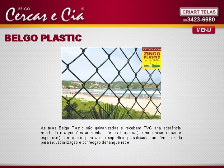 BELGO PLASTIC As telas Belgo Plastic são galvanizadas e recebem PVC alta aderência, resistindo