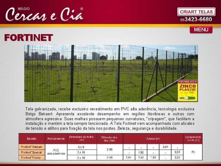 FORTINET MENU Tela galvanizada, recebe exclusivo revestimento em PVC alta aderência, tecnologia exclusiva Belgo