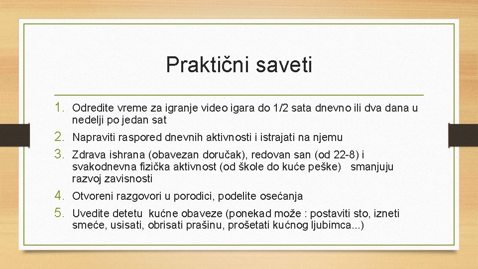 Praktični saveti 1. Odredite vreme za igranje video igara do 1/2 sata dnevno ili