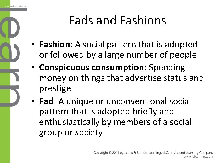 Fads and Fashions • Fashion: A social pattern that is adopted or followed by