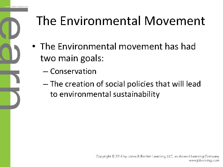 The Environmental Movement • The Environmental movement has had two main goals: – Conservation