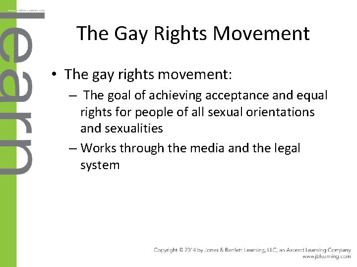 The Gay Rights Movement • The gay rights movement: – The goal of achieving