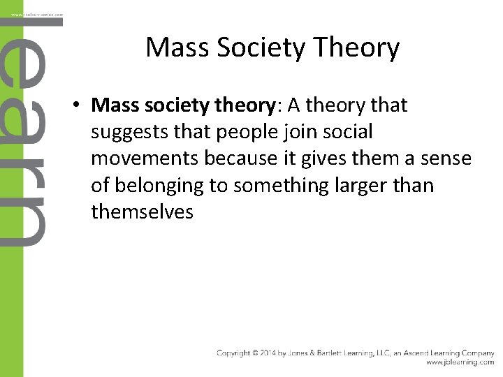 Mass Society Theory • Mass society theory: A theory that suggests that people join