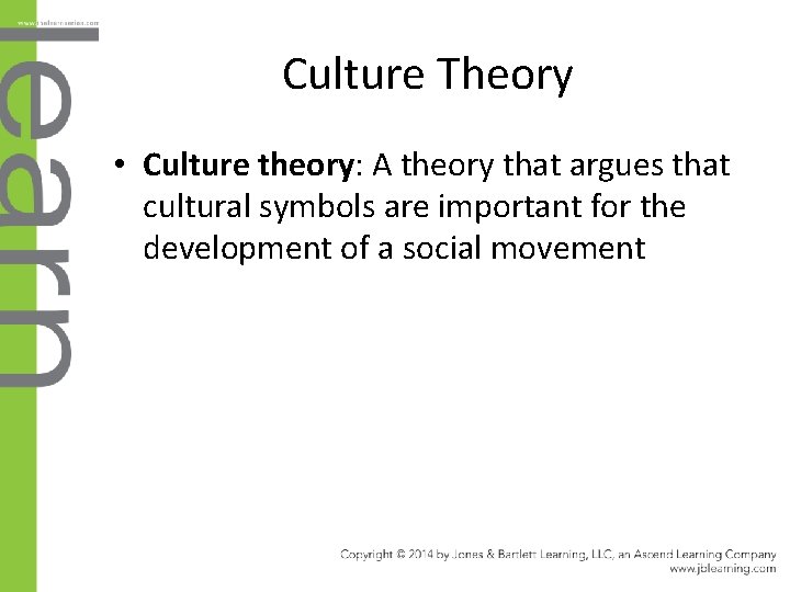 Culture Theory • Culture theory: A theory that argues that cultural symbols are important