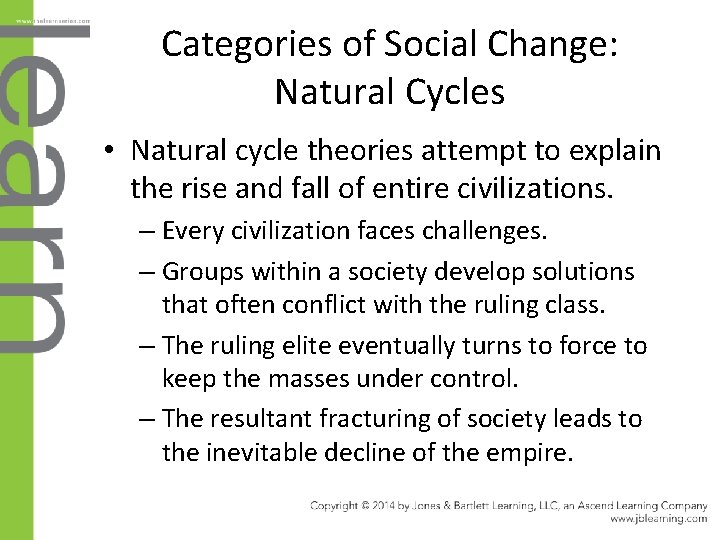 Categories of Social Change: Natural Cycles • Natural cycle theories attempt to explain the