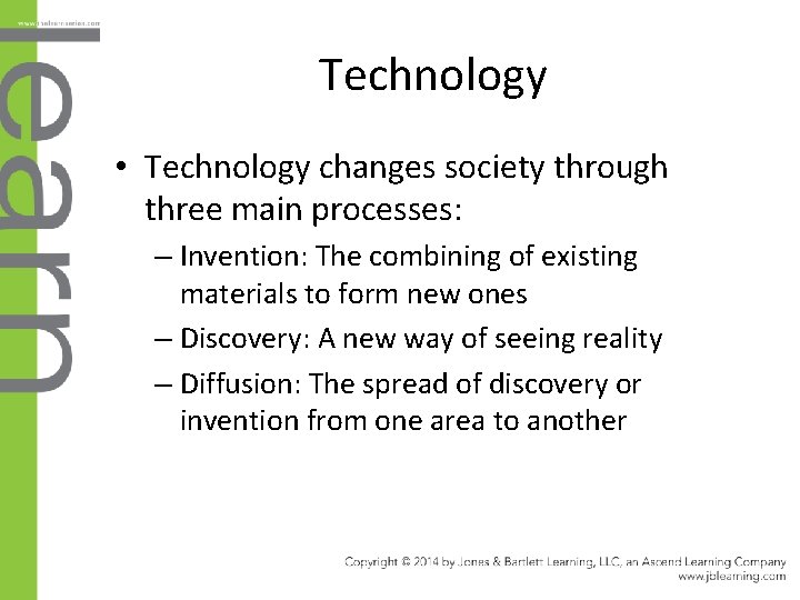 Technology • Technology changes society through three main processes: – Invention: The combining of